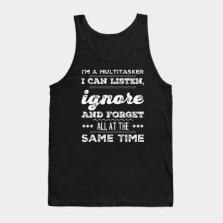 I'm A Multitasker I can listen Ignore And forget all at the same time funny sarcastic saying Tank Top